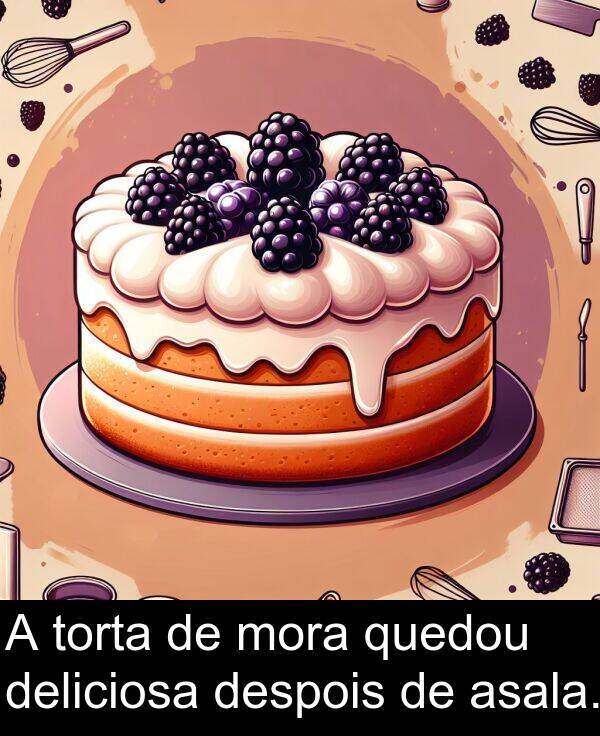 torta: A torta de mora quedou deliciosa despois de asala.