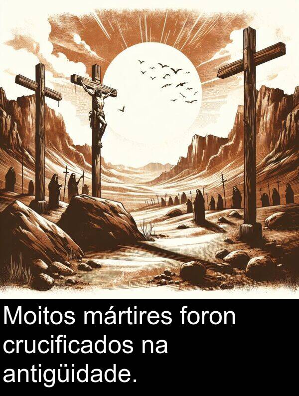 foron: Moitos mártires foron crucificados na antigüidade.