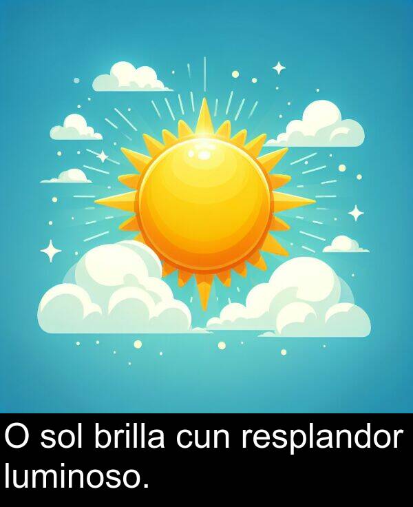 brilla: O sol brilla cun resplandor luminoso.