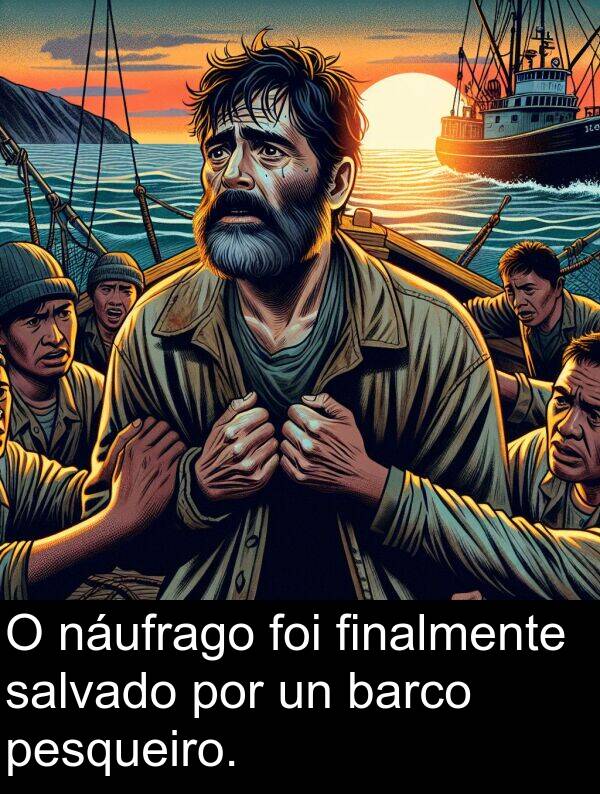 pesqueiro: O náufrago foi finalmente salvado por un barco pesqueiro.