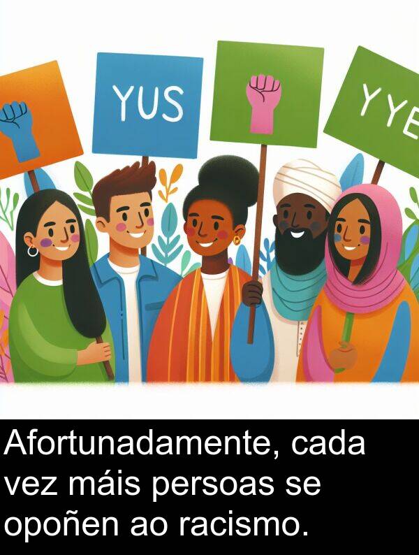 racismo: Afortunadamente, cada vez máis persoas se opoñen ao racismo.