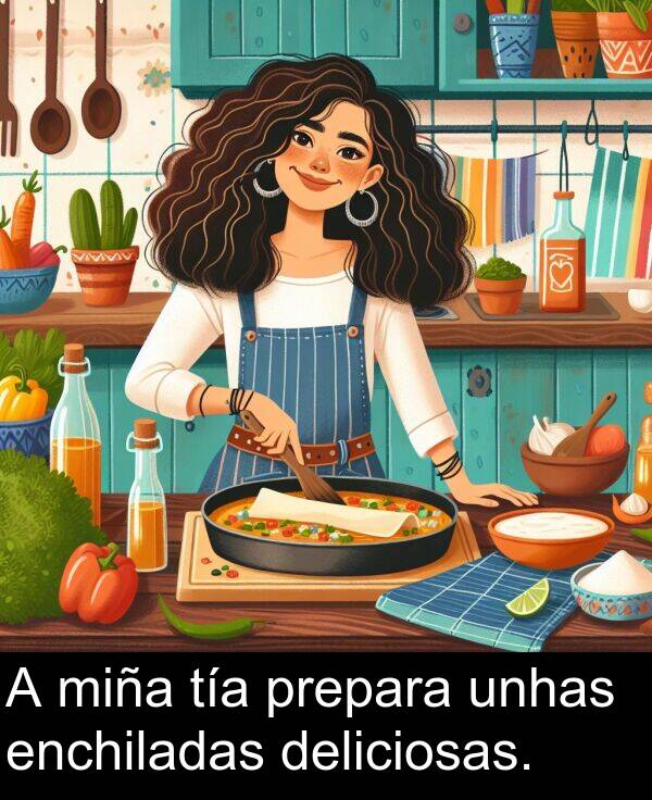miña: A miña tía prepara unhas enchiladas deliciosas.