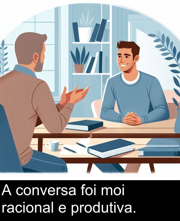 racional: A conversa foi moi racional e produtiva.