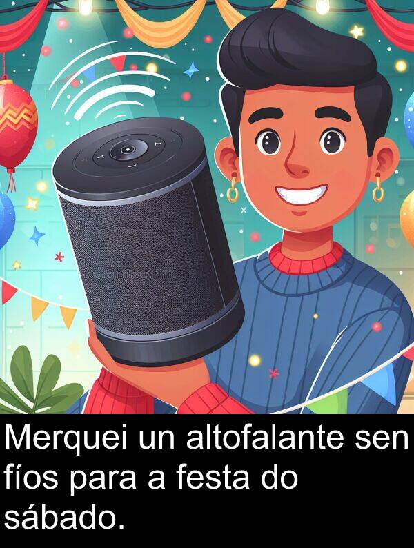 sábado: Merquei un altofalante sen fíos para a festa do sábado.