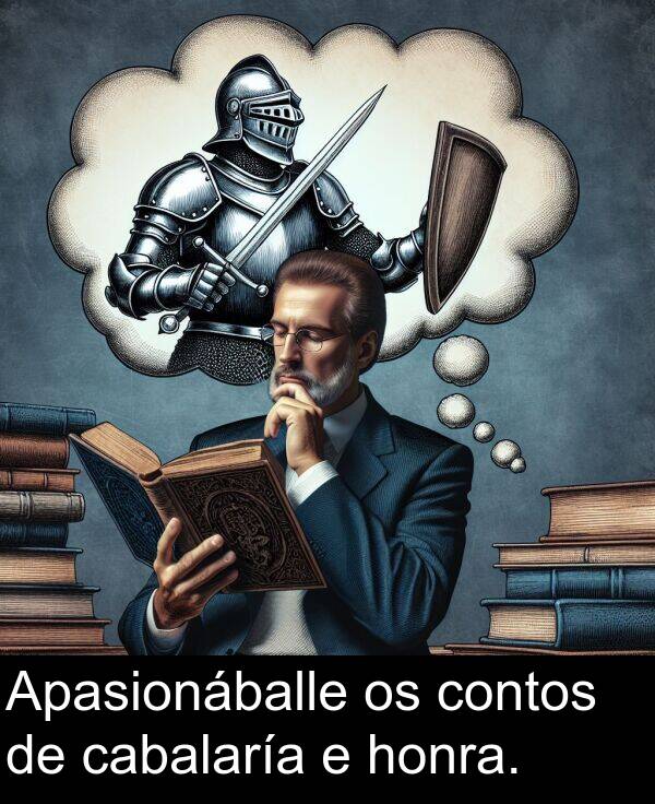 cabalaría: Apasionáballe os contos de cabalaría e honra.