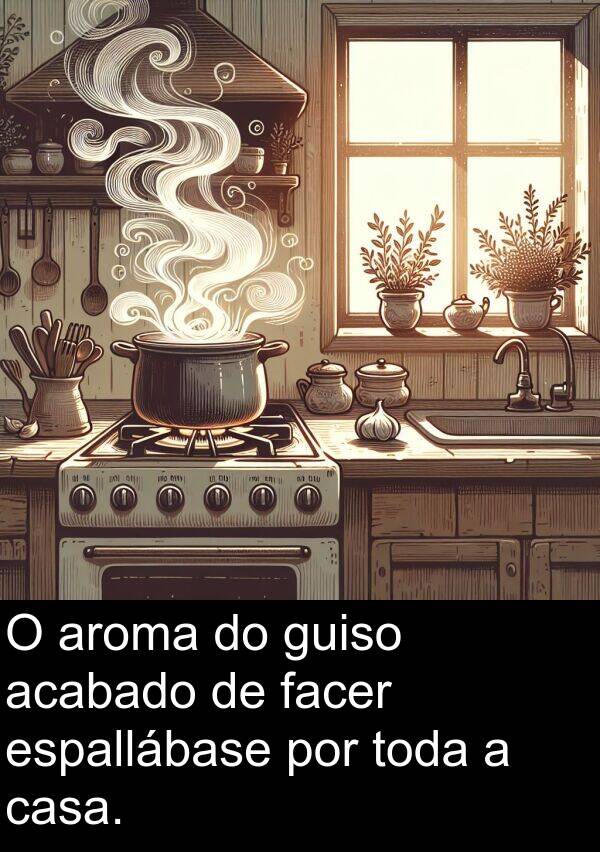 guiso: O aroma do guiso acabado de facer espallábase por toda a casa.