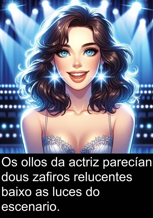 relucentes: Os ollos da actriz parecían dous zafiros relucentes baixo as luces do escenario.