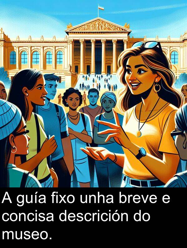 breve: A guía fixo unha breve e concisa descrición do museo.