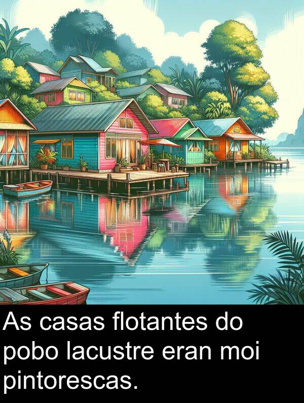 eran: As casas flotantes do pobo lacustre eran moi pintorescas.