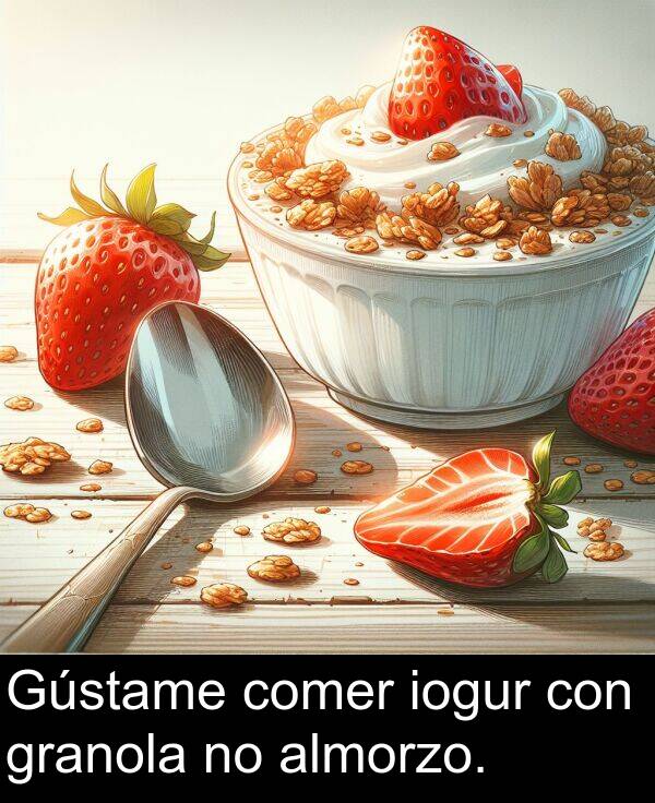 comer: Gústame comer iogur con granola no almorzo.