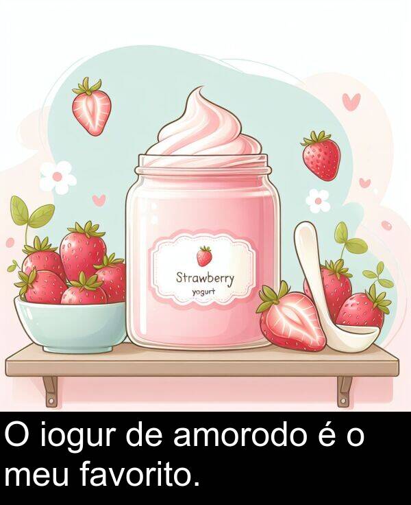 favorito: O iogur de amorodo é o meu favorito.