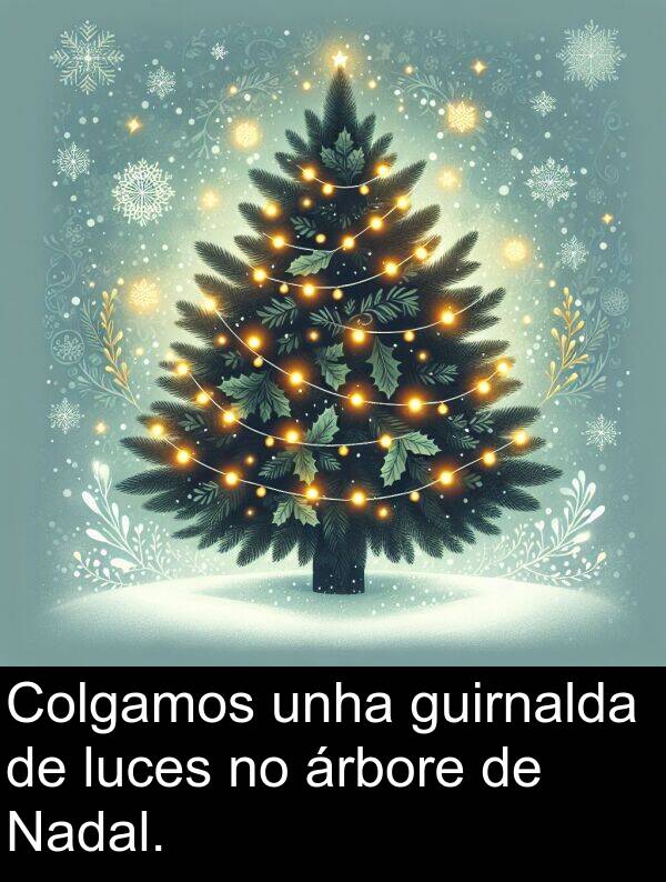 guirnalda: Colgamos unha guirnalda de luces no árbore de Nadal.