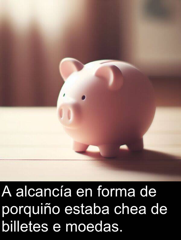 porquiño: A alcancía en forma de porquiño estaba chea de billetes e moedas.