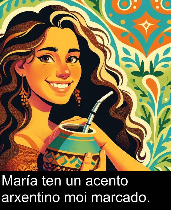 marcado: María ten un acento arxentino moi marcado.