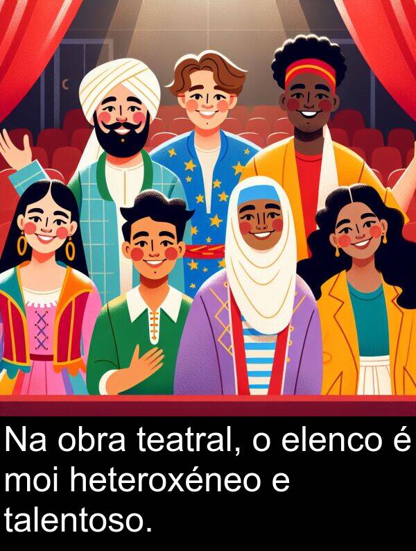 teatral: Na obra teatral, o elenco é moi heteroxéneo e talentoso.
