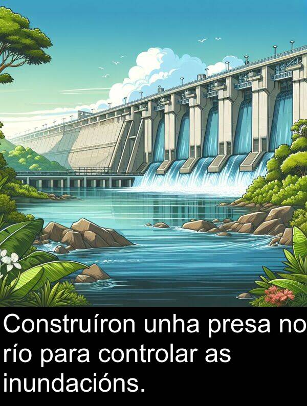 río: Construíron unha presa no río para controlar as inundacións.