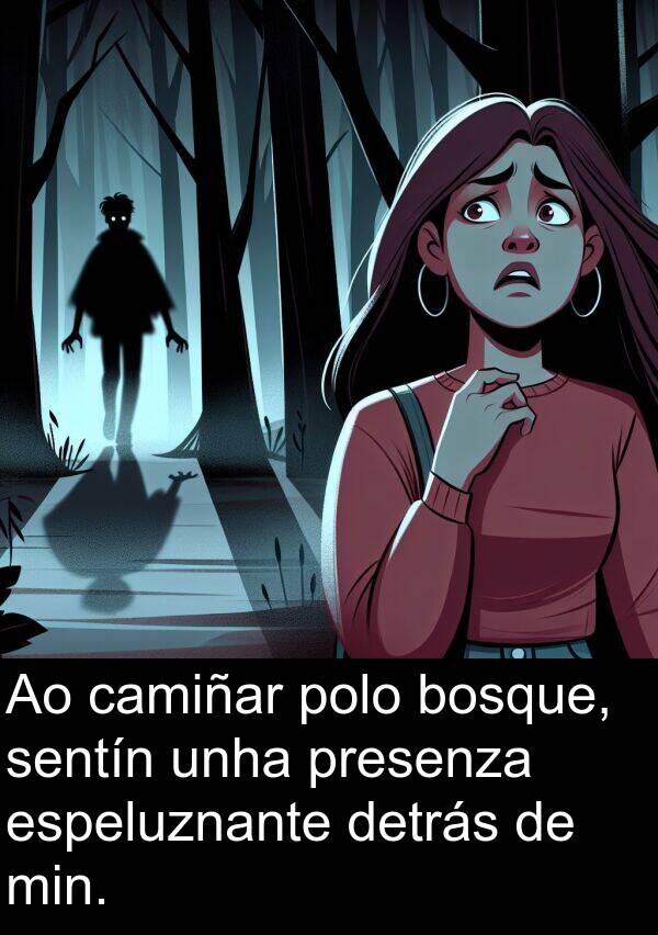 min: Ao camiñar polo bosque, sentín unha presenza espeluznante detrás de min.