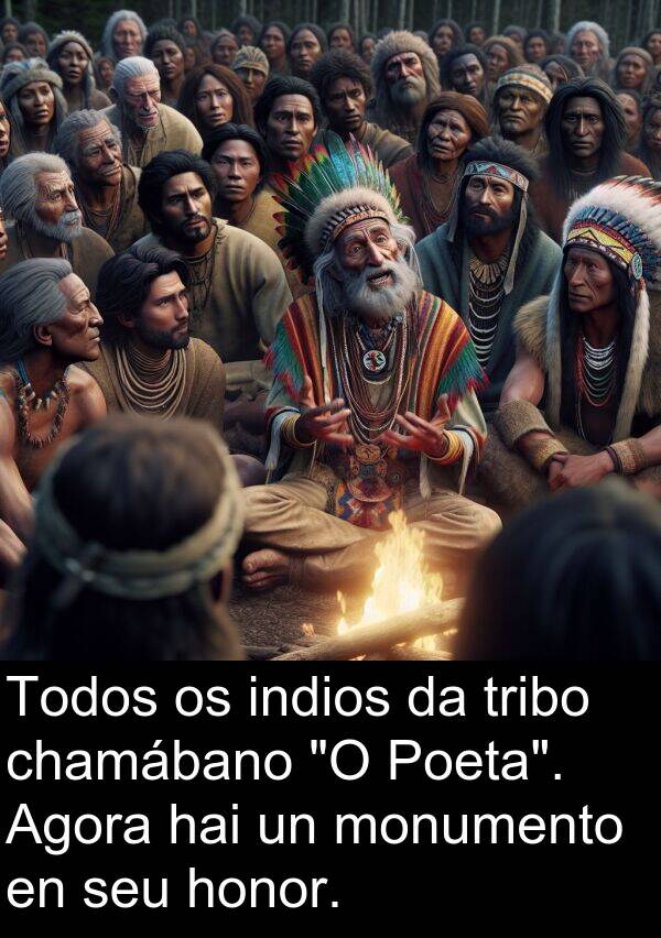 honor: Todos os indios da tribo chamábano "O Poeta". Agora hai un monumento en seu honor.
