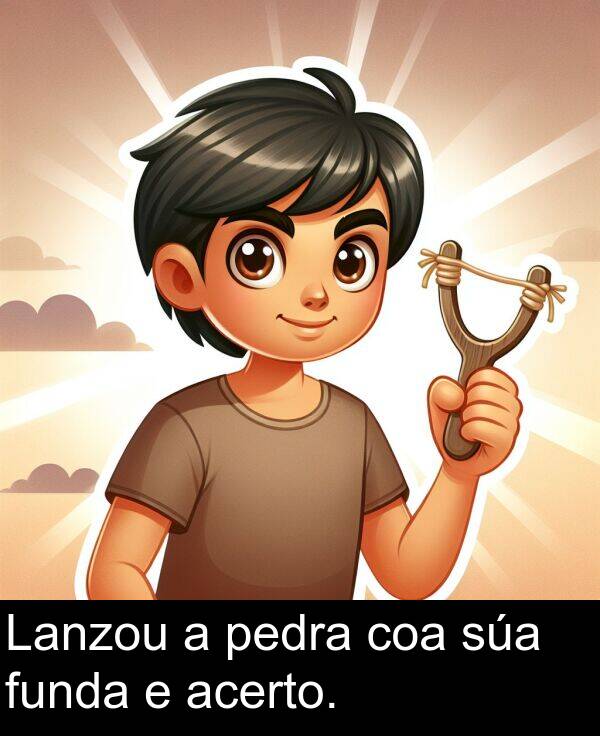 funda: Lanzou a pedra coa súa funda e acerto.