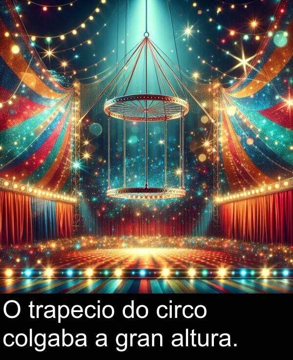 gran: O trapecio do circo colgaba a gran altura.