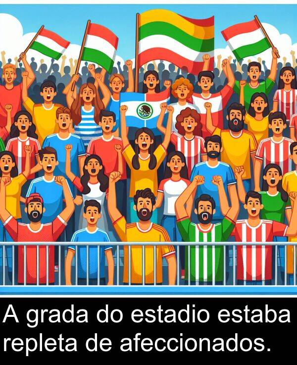 repleta: A grada do estadio estaba repleta de afeccionados.