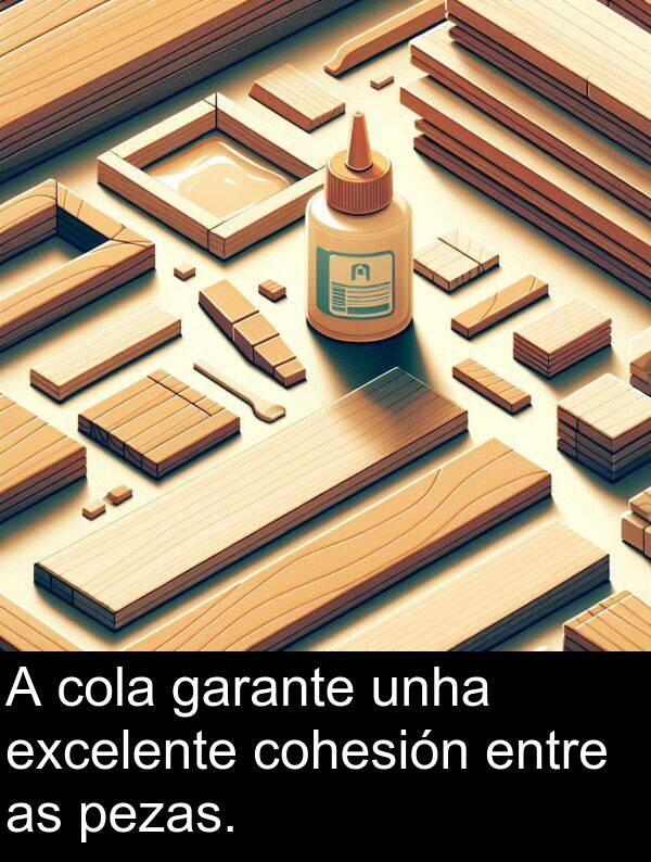 excelente: A cola garante unha excelente cohesión entre as pezas.