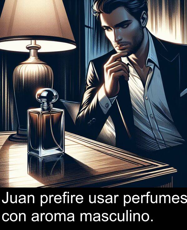 masculino: Juan prefire usar perfumes con aroma masculino.