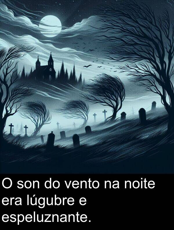 son: O son do vento na noite era lúgubre e espeluznante.