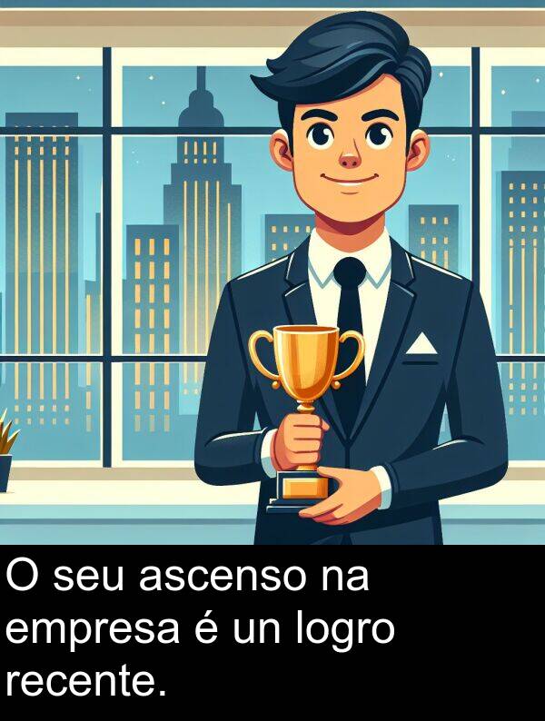 empresa: O seu ascenso na empresa é un logro recente.