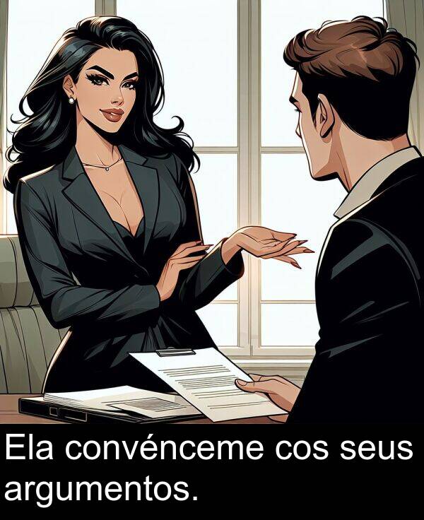 argumentos: Ela convénceme cos seus argumentos.