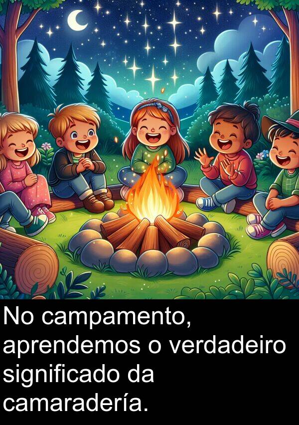 significado: No campamento, aprendemos o verdadeiro significado da camaradería.