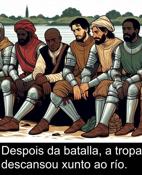 río: Despois da batalla, a tropa descansou xunto ao río.