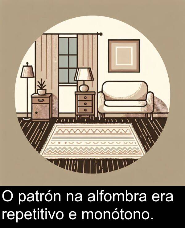 repetitivo: O patrón na alfombra era repetitivo e monótono.