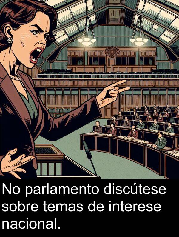 interese: No parlamento discútese sobre temas de interese nacional.