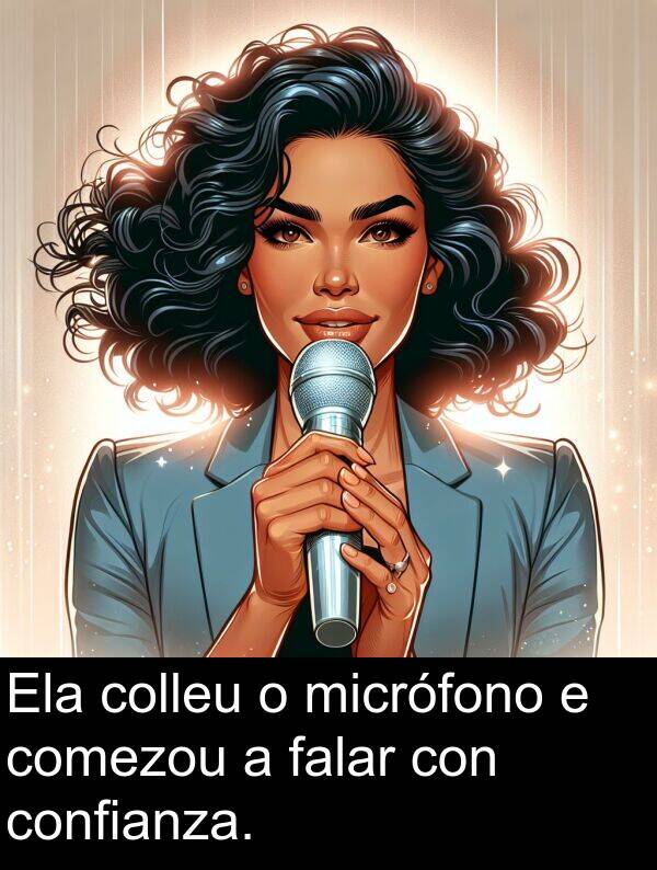 micrófono: Ela colleu o micrófono e comezou a falar con confianza.