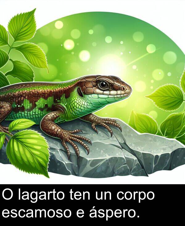 escamoso: O lagarto ten un corpo escamoso e áspero.