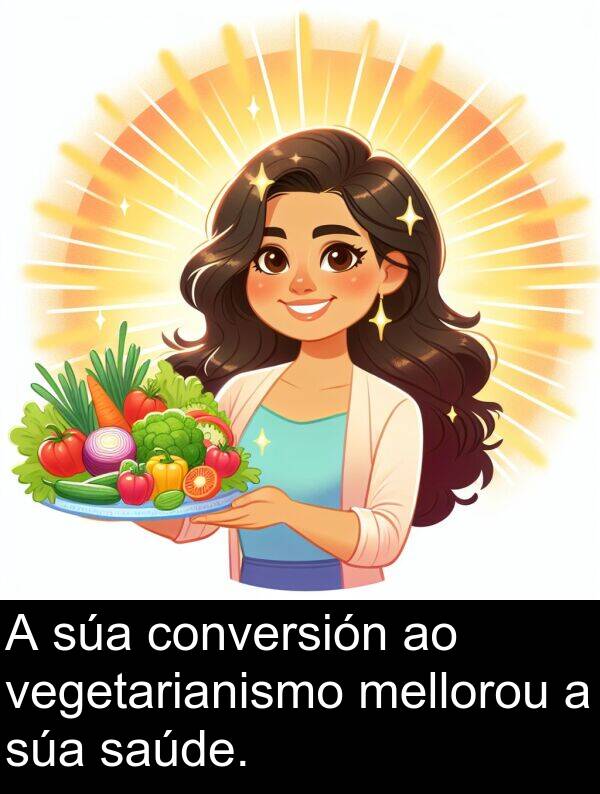 conversión: A súa conversión ao vegetarianismo mellorou a súa saúde.