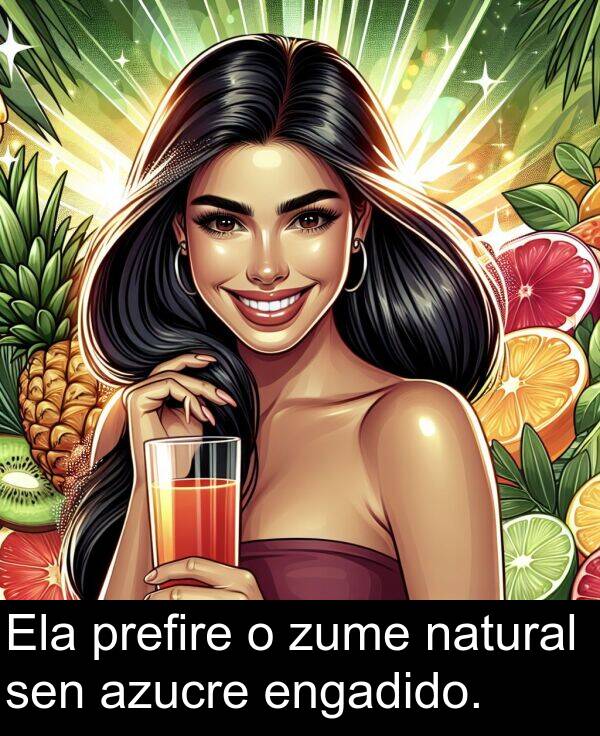 engadido: Ela prefire o zume natural sen azucre engadido.