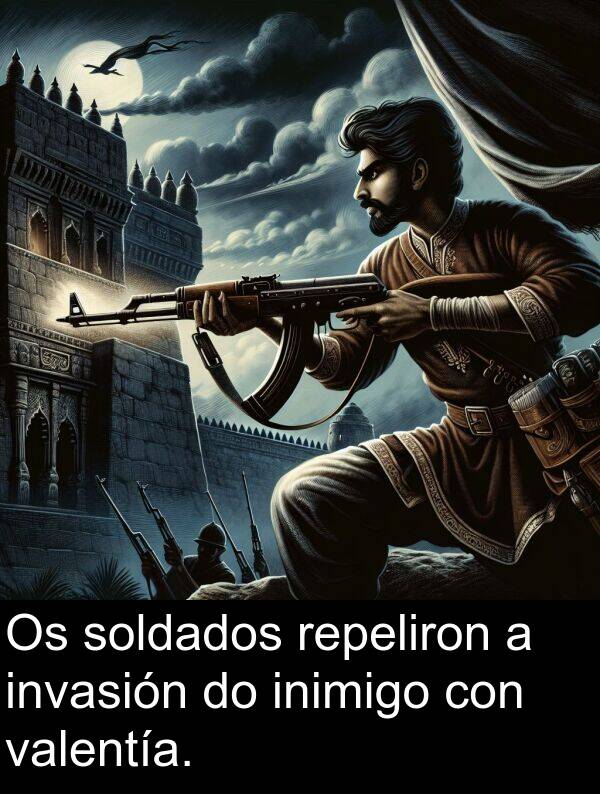 valentía: Os soldados repeliron a invasión do inimigo con valentía.