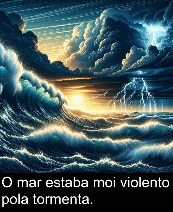 mar: O mar estaba moi violento pola tormenta.