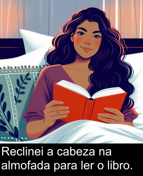 libro: Reclinei a cabeza na almofada para ler o libro.