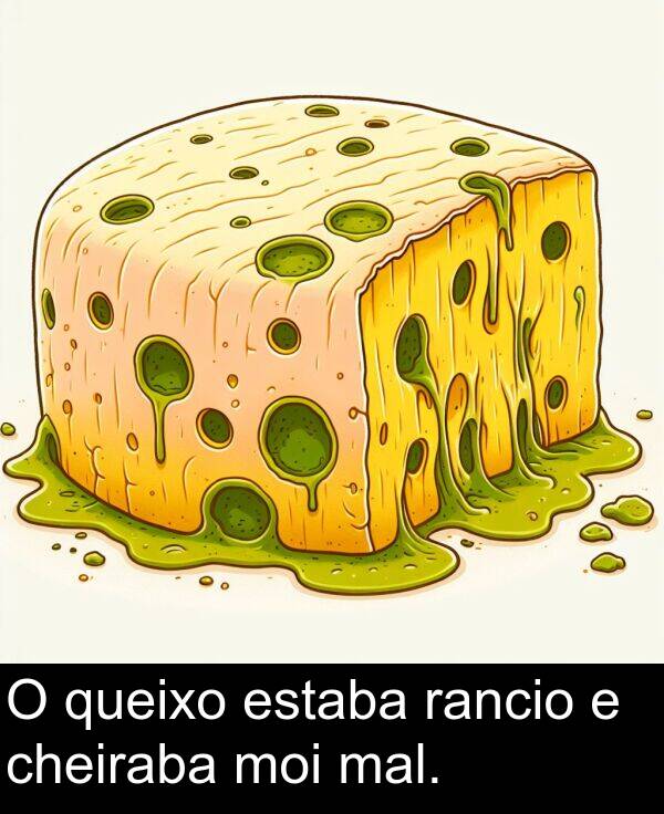 rancio: O queixo estaba rancio e cheiraba moi mal.