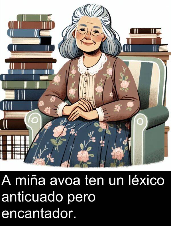 encantador: A miña avoa ten un léxico anticuado pero encantador.