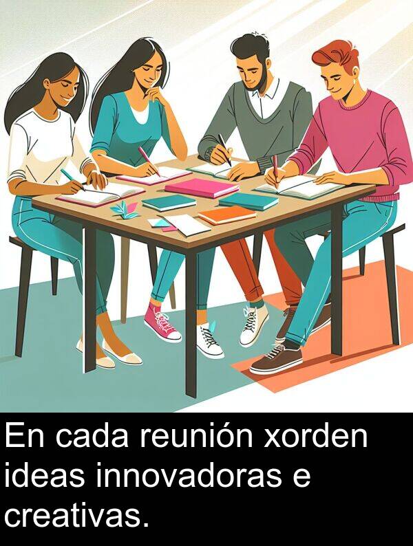 reunión: En cada reunión xorden ideas innovadoras e creativas.