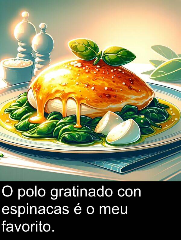 espinacas: O polo gratinado con espinacas é o meu favorito.
