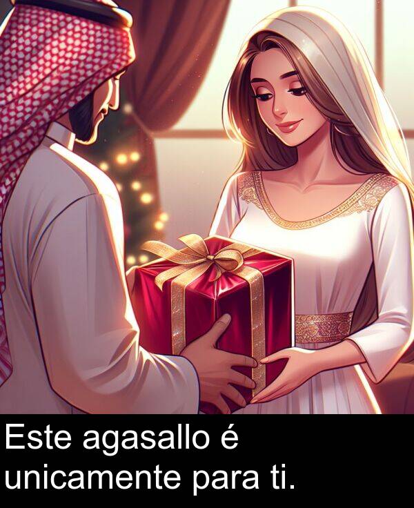 ti: Este agasallo é unicamente para ti.