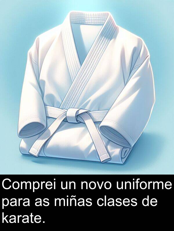 miñas: Comprei un novo uniforme para as miñas clases de karate.