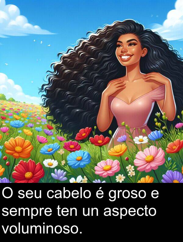 voluminoso: O seu cabelo é groso e sempre ten un aspecto voluminoso.
