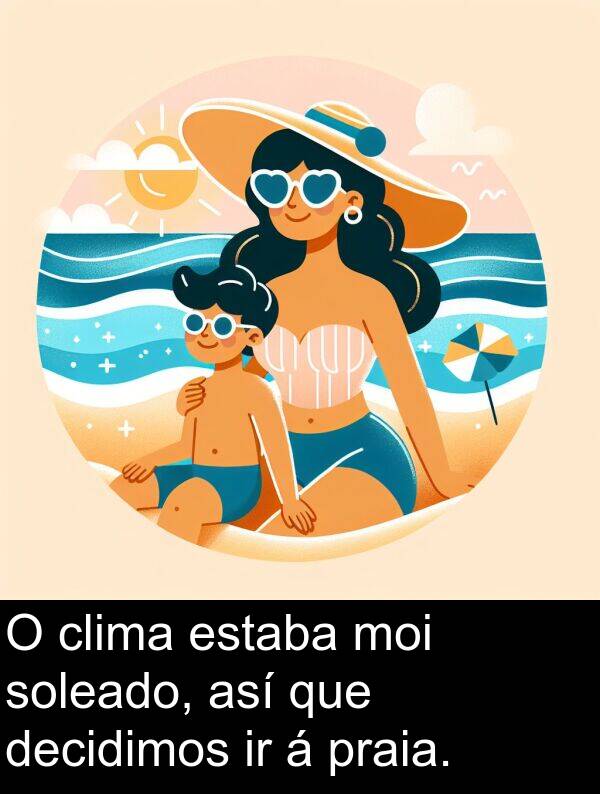 clima: O clima estaba moi soleado, así que decidimos ir á praia.