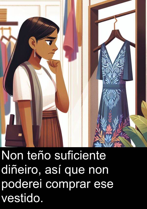 suficiente: Non teño suficiente diñeiro, así que non poderei comprar ese vestido.
